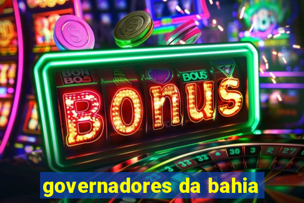 governadores da bahia